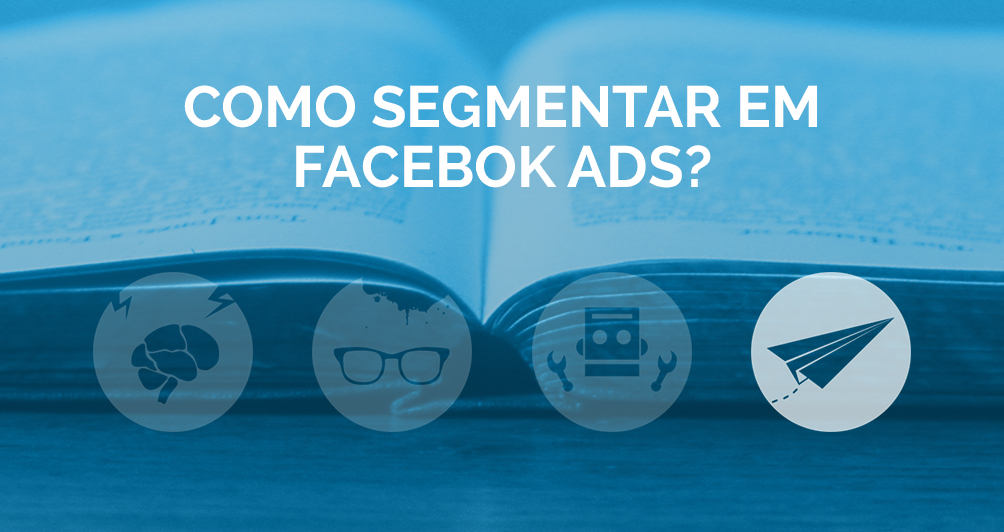 Como segmentar em Facebook Ads?